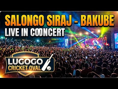 SALONGO SIRAJ - BAKUBE (MUSIC CONCERT)LUGOGO CRICKET 🏏 OVAL