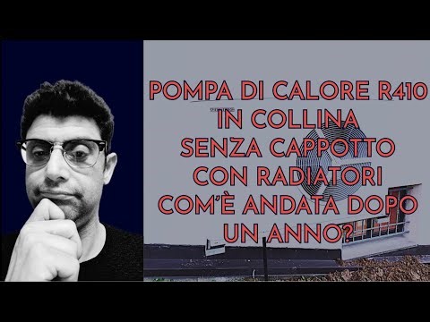 POMPA DI CALORE R410 IN COLLINA SENZA CAPPOTTO CON RADIATORI: COM'E' ANDATA DOPO UN ANNO?