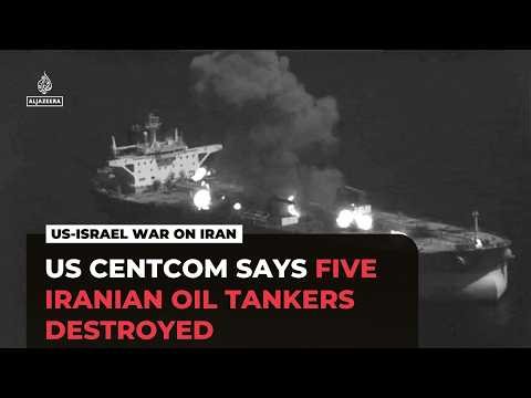US Central Command claims to have destroyed five Iranian oil tankers