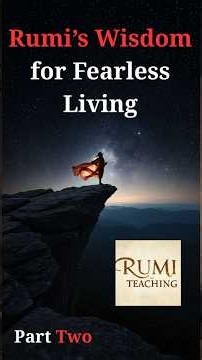 Rumi’s Wisdom for Fearless Living Part Two
