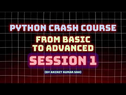 Python Crash Course From Beginner to Advanced Session 1 (By Aniket Kumar Sah)