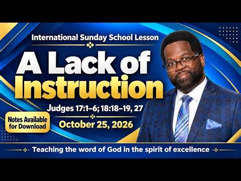 A Lack of Instruction, Judges 17:1-6; 18:18-19, 27, October 25, 2026, International Sunday school