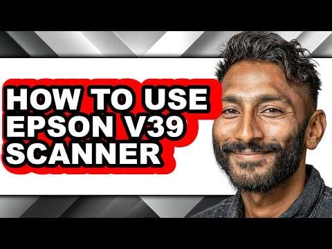 How to Use Epson V39 Scanner (Full Guide)