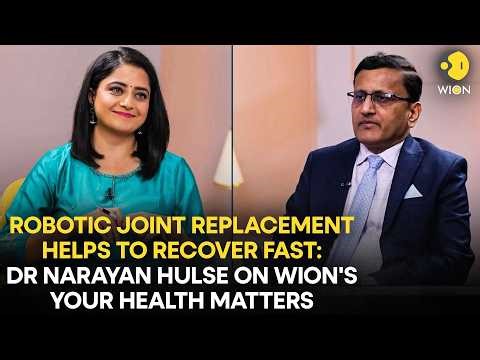 Robotic Joint Replacement helps to Recover Fast: Dr Narayan Hulse On WION's Your Health Matters