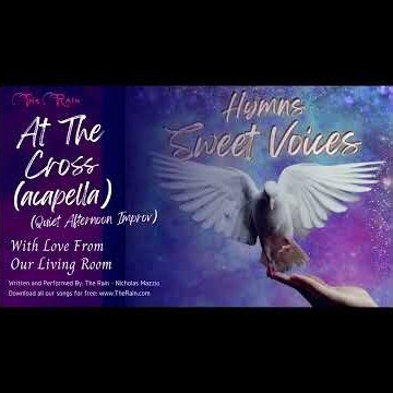 18 At The Cross Sweet Voices Acapella Hymns 518 - Nicholas Mazzio Lauren Mazzio The Rain