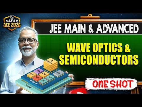 WAVE OPTICS & SEMICONDUCTOR in One Shot: All Concepts & PYQs Covered | JEE Main & Advanced | Safar