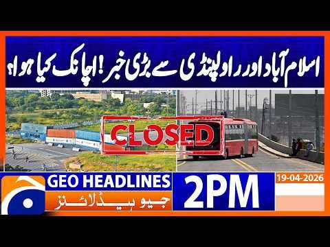Islamabad admin suspends public. heavy transport | Geo News 2PM Headlines 19 April 2026