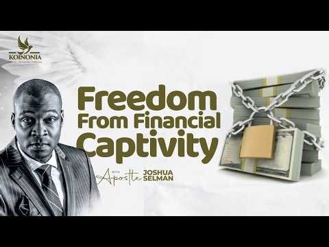 SERMON | FREEDOM FROM FINANCIAL CAPTIVITY | APOSTLE JOSHUA SELMAN | KOINONIA