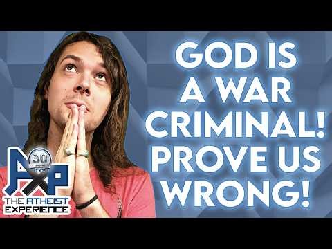 God Is A War Criminal! Prove Us Wrong! | AxP 30.40