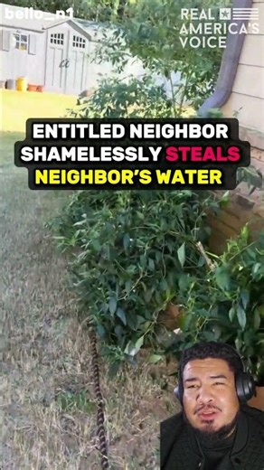 ENTITLED NEIGHBOR SHAMELESSLY STEALS NEIGHBOR’S WATER