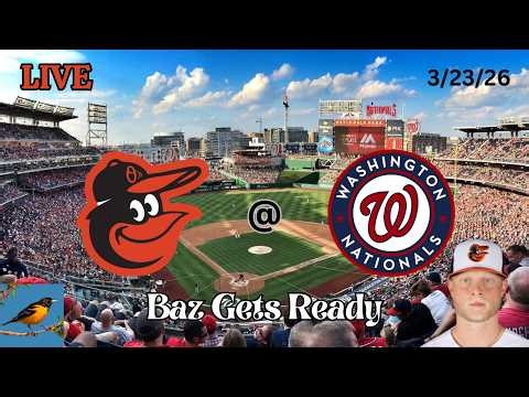 Baltimore Orioles @ Washington Nationals | LIVE Play-by-Play & Commentary | 3/23/26 | Baz Gets Ready