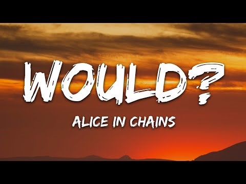 Alice In Chains - Would? (Lyrics)