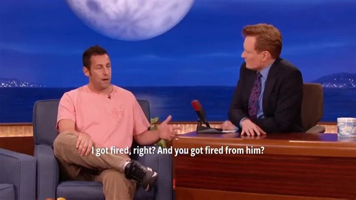 Did you know that Saturday Night Live fired Adam Sandler?Shortly after being fired from SNL in '95, NBC asked him to appear on Late Night with Conan O'Brien.Feeling young and angry, Sandler told his manager he would only appear on Conan if NBC bought him a fax machine.
