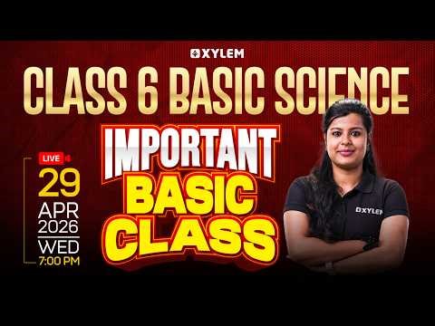 Class 6 Basic Science | Important Basics You Must Know | Xylem Class 6
