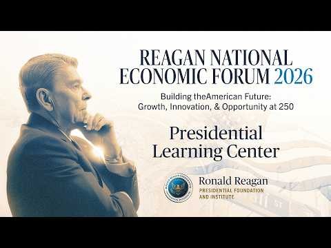 2026 Reagan National Economic Forum - Presidential Learning Center Live Stream