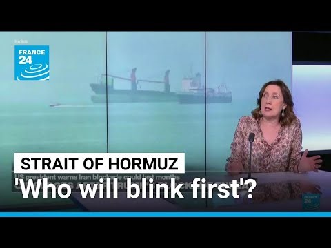 Strait of Hormuz blockade: 'Who will blink first' ? • FRANCE 24 English