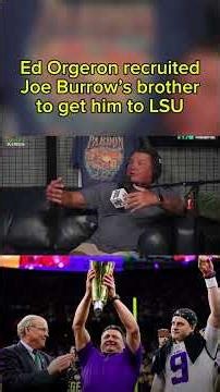 HOW ED ORGERON GOT JOE BURROW TO LSU