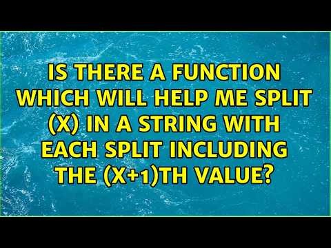 Is there a function which will help me split (x) in a string with each split including the...