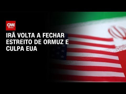 Guerra no Oriente Médio: Irã volta a fechar Ormuz e culpa Estados Unidos | AGORA CNN