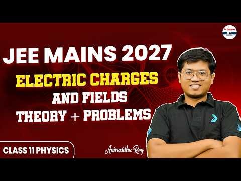 Electric Charges and Fields | Complete Theory + Problems | Class 12 Physics | JEE 2027 Preparation