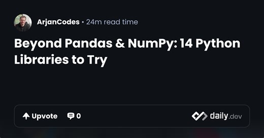 Beyond Pandas & NumPy: 14 Python Libraries to Try | daily.dev
