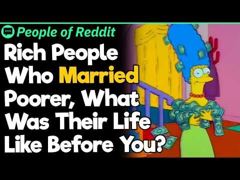Rich People Who Married Poorer, What Was Their Life Like Before You?