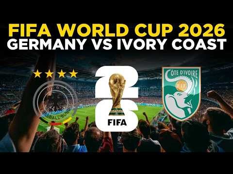 Germany Vs Ivory Coast Live: FIFA WORLD CUP 2026 | World Cup 2026 Group E | Germany Vs Ivory Coast