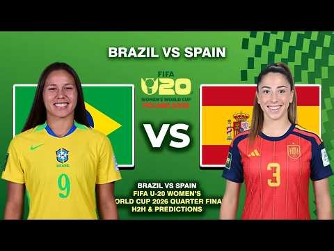 BRAZIL VS SPAIN QUARTER FINAL FIFA U-20 WOMEN'S WORLD CUP 2026 HEAD TO HEAD & PREDICTIONS