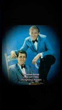 Unchained Melody • The Righteous Brothers