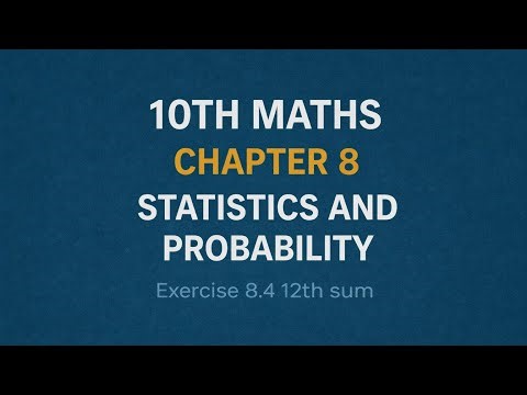 10th Maths Chapter 8- Statistics and Probability Exercise 8.4 12th sum TN State Board
