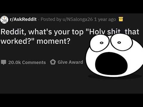 Reddit, what's your top "Holy sh?t, that worked?" moment? (r/AskReddit)