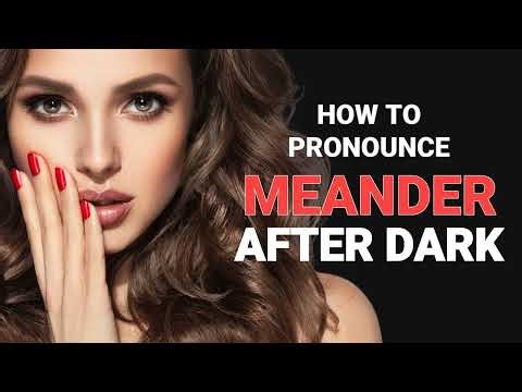 How to pronounce "Meander" after dark