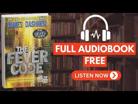 The Fever Code (The Maze Runner, Book 5) by James Dashner [Full Audiobook Free]