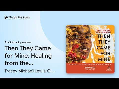 Then They Came for Mine: Healing from the… by Tracey Michae'l Lewis-Giggetts · Audiobook preview