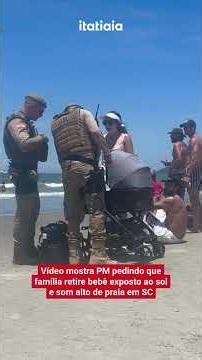 VÍDEO MOSTRA PM PEDINDO QUE FAMÍLIA RETIRE BEBÊ EXPOSTO AO SOL E SOM ALTO DE PRAIA EM SC