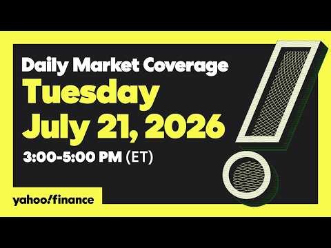 Yahoo Finance Live: Daily Market Coverage - July 21, 2026 3PM - 5PM (ET)