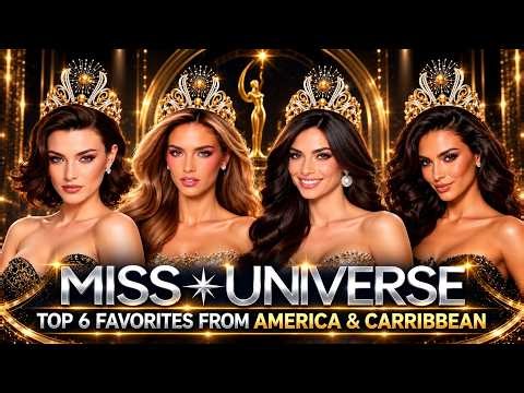 Miss Universe 2026: 6 Frontrunners from America & Caribbean 👑💫❤️