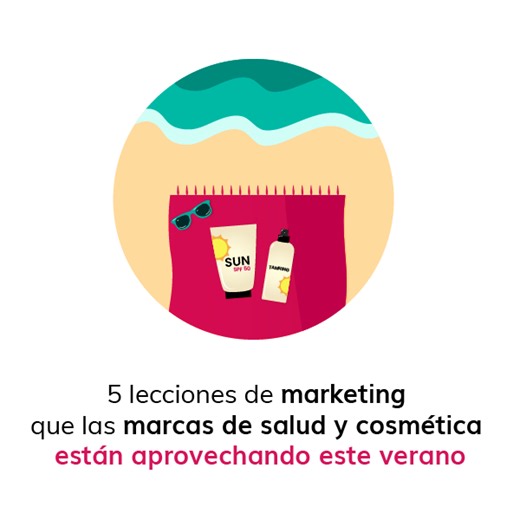 5 lecciones de marketing que las marcas de salud y cosmética están aprovechando este verano - Idearium®
