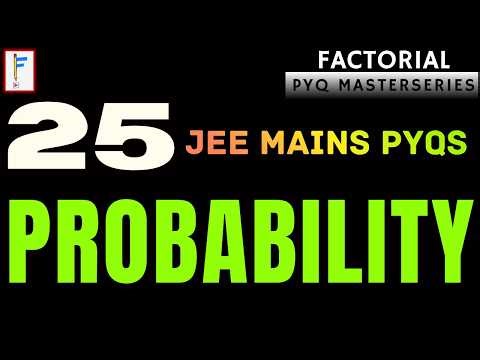 Probability Complete | 25 JEE Mains Questions | All Types Covered | Factorial PYQ Masterseries