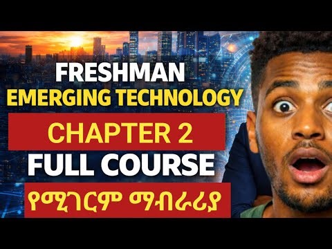 FRESHMAN EMERGING TECHNOLOGY CHAPTER 2 FULL COURSE | ETHIOPIA FRESHMAN COURSE