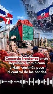 Border trade between the Dominican Republic and Haiti continues despite gang control
