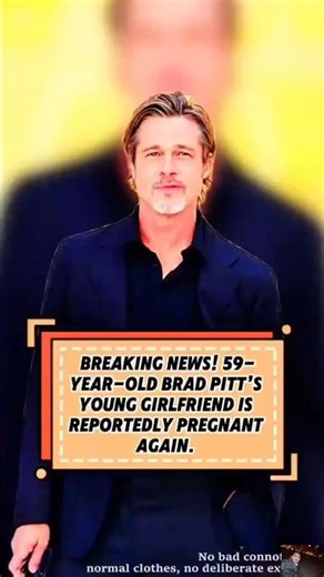 BREAKING NEWS! 59-YEAR-OLD BRAD PITT'S YOUNG GIRLFRIEND IS REPORTEDLY PREGNANT AGAIN. #entertainment