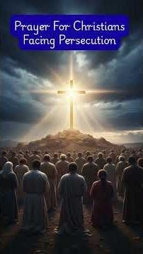 Prayer for Persecuted Christians | Strength and Courage in Faith #prayer #persecution