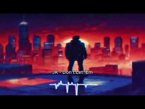 JK - Don't Let 'Em