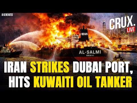 LIVE | Kuwaiti Oil Tanker Hit After Iranian Drone Strikes Dubai Port, Sparking Huge Fire |Explosions