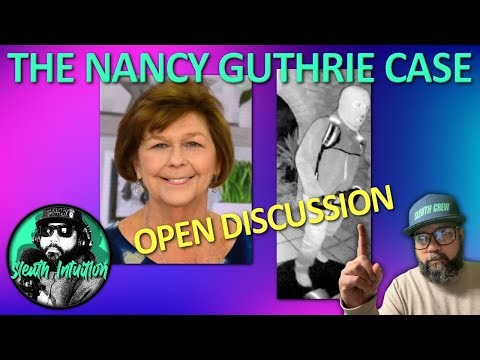 THE NANCY GUTHRIE CASE. Open Discussion. 4/27/2026