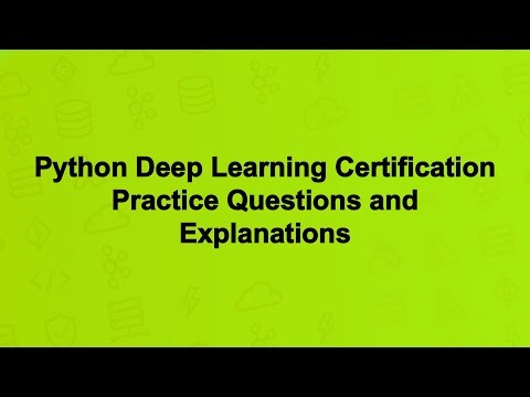 Python Deep Learning Certification Practice Questions and Explanations