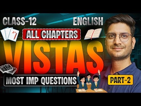 Part-2, CLASS-12th Vistas ONE SHOT REVISION | All Chapters Explanations & important Questions