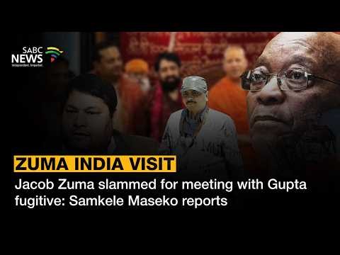 Zuma and Gupta | Jacob Zuma slammed for meeting with Gupta fugitive: Samkele Maseko reports
