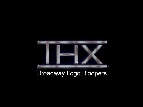 THX Broadway Logo Bloopers